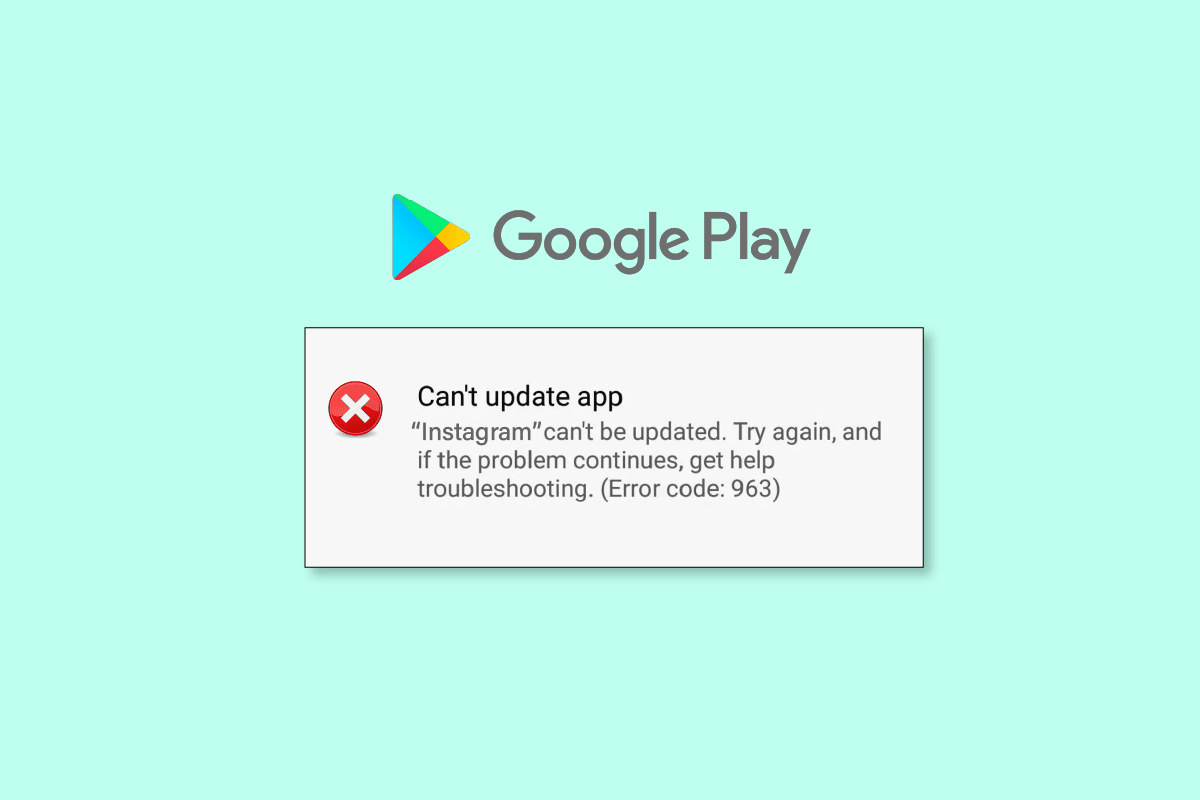 9 Ways to Fix Google Play Store Error 963
