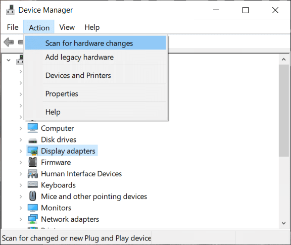 Click on the Action option on the top.Under Action, select Scan for hardware changes.