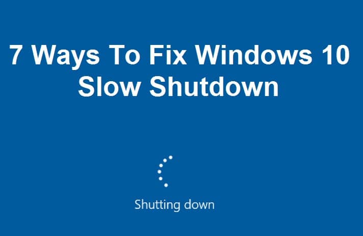 7 Ways To Fix Windows 10 Slow Shutdown