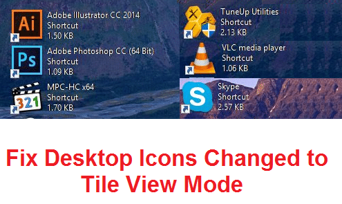 Fix Desktop Icons Changed to Tile View Mode