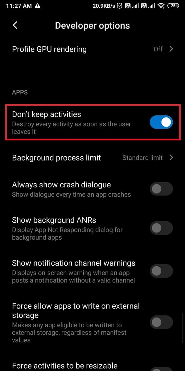 In developer options, scroll down and turn on the toggle for 'don't keep activities.'