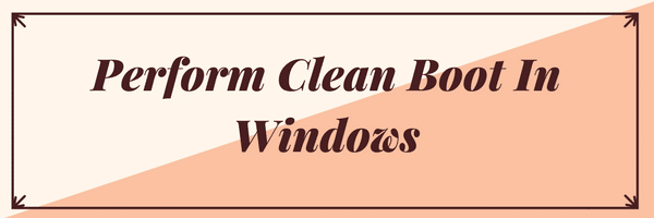 Perform Clean boot in Windows 10