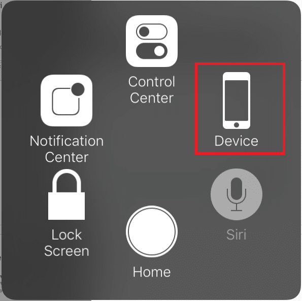 Tap on the Assistive Touch icon then tap Device | Fix iPhone 7 or 8 won't Turn Off