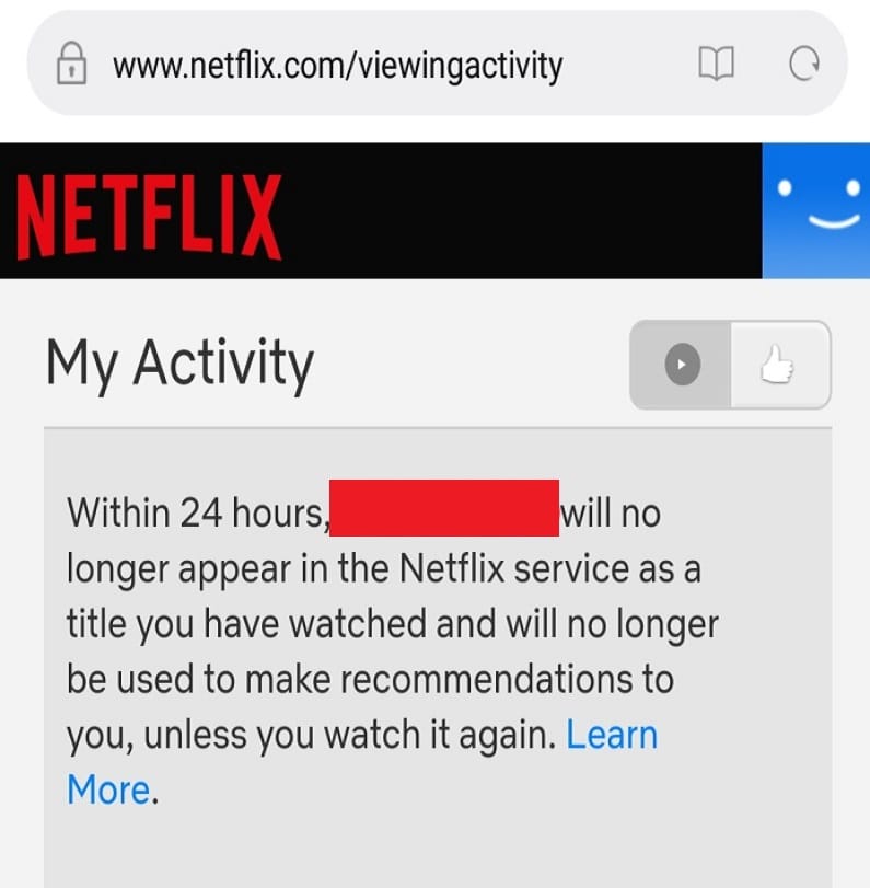 In place of that item, now you will get a notification that within 24 hours, that video will no longer appear in Netflix service as a title you have watched and will no longer be used to make recommendations.
