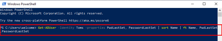 အောက်ပါ command ကို run ။ Get-ADUser -Identity Toms -properties PwdLastSet၊ PasswordLastSet | မျိုးတူအမည် | ft အမည်၊ PwdLastSet၊PasswordLastSet