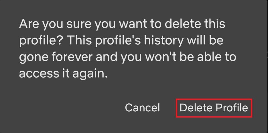 tap Delete Profile on the pop-up to confirm the deletion of the profile. How to Delete Netflix Profile on Phone