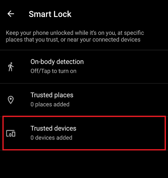 Tap on the Trusted devices option from the Smart Lock menu screen. How to Unlock Android Phone Without Password