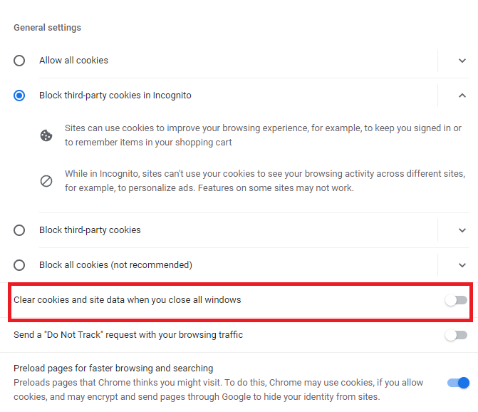 Turn on the toggle for the option Clear cookies and site data when you close all windows