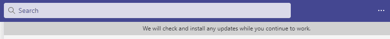 You will see a message We will check and install any updates while you continue to work on the top of the screen