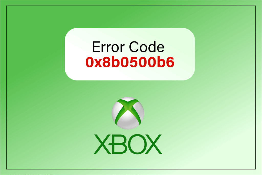 Fix Xbox Error Code 0x8b0500b6