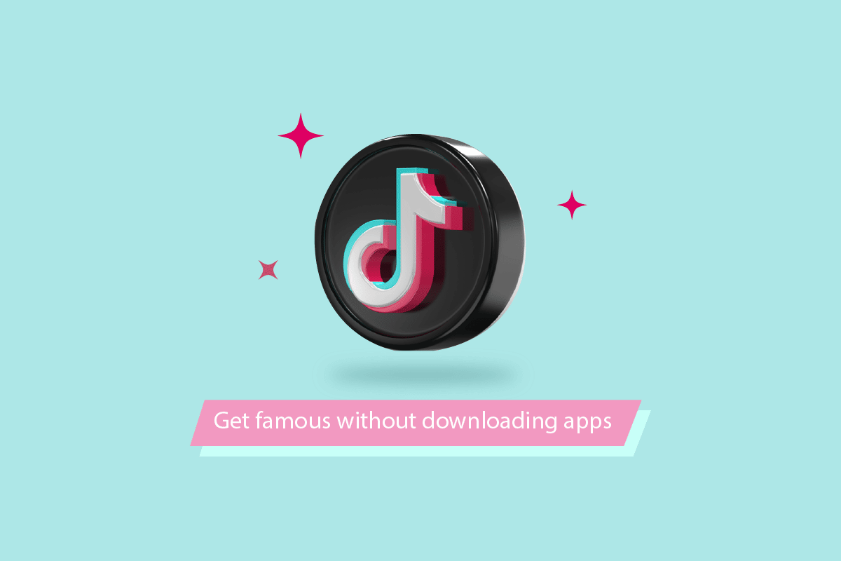 What are the Ways to Get Famous on TikTok without Downloading Apps?