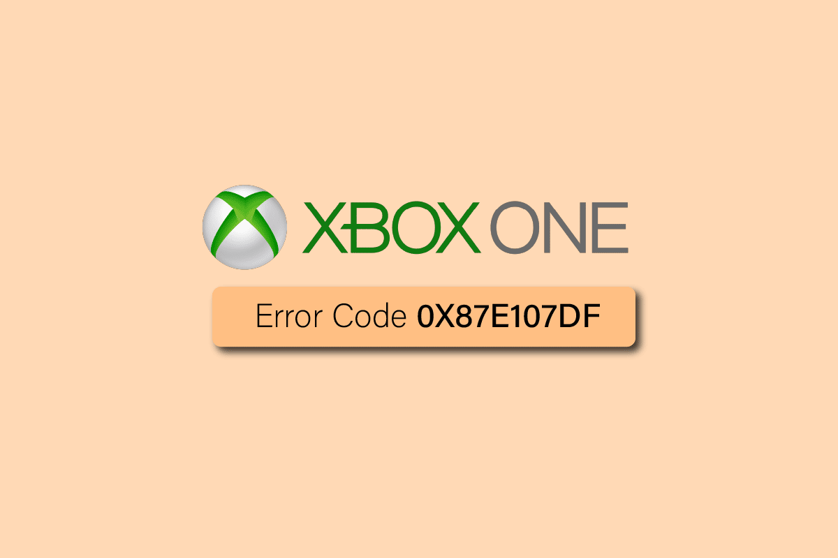 Fix Xbox One Error Code 0X87E107DF