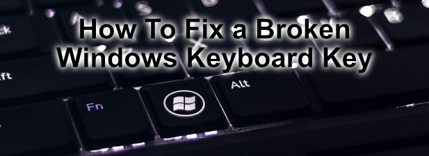 How To Fix a Broken Windows Keyboard Key