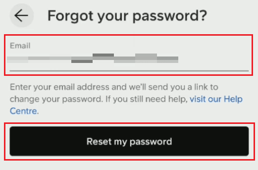 Enter your Email address in the given field and tap on Reset my password
