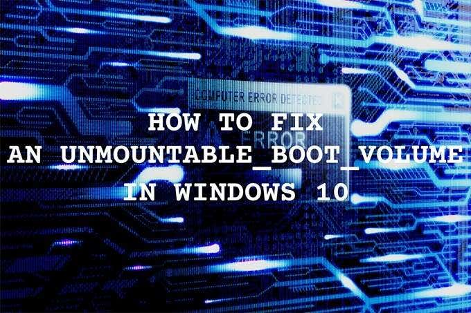 How To Fix an Unmountable Boot Volume in Windows 10
