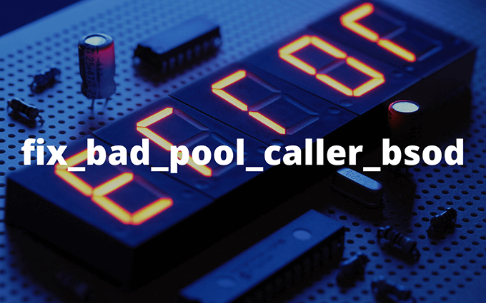 How to Fix a Bad Pool Caller BSOD on Windows