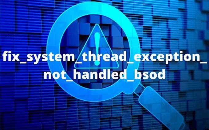 How to Fix a System Thread Exception Not Handled BSOD