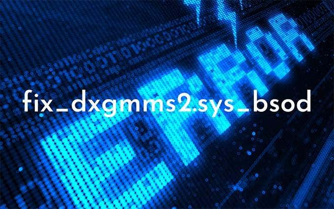 How to Fix the dxgmms2.sys BSOD Error in Windows 10