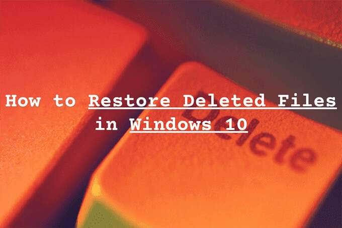 How to Restore Deleted Files in Windows 10