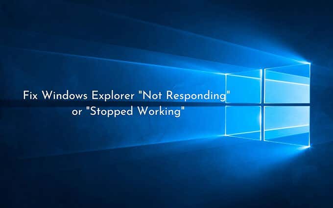 Windows Explorer Not Responding or Stopped Working? 13 Ways to Fix