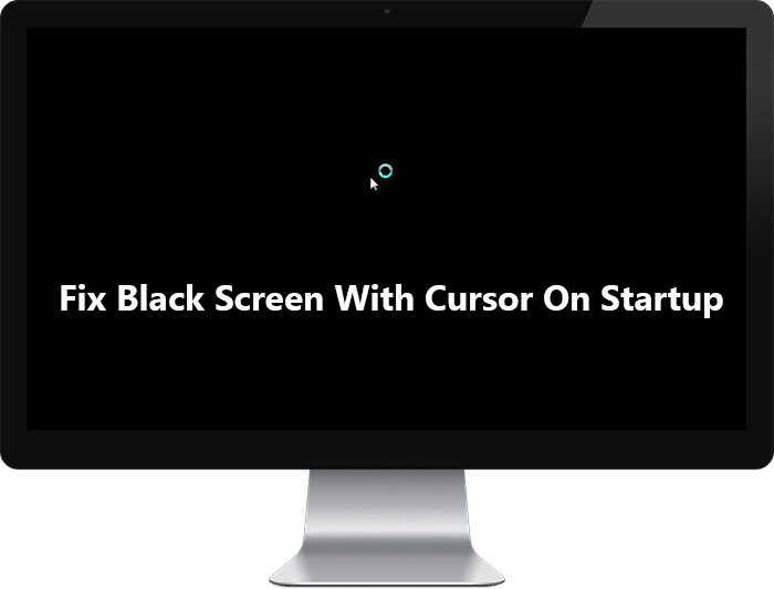 Fix Black Screen With Cursor On Startup