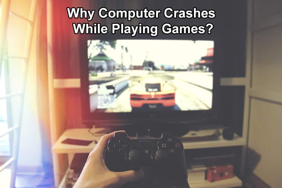 Why Computer Crashes While Playing Games?