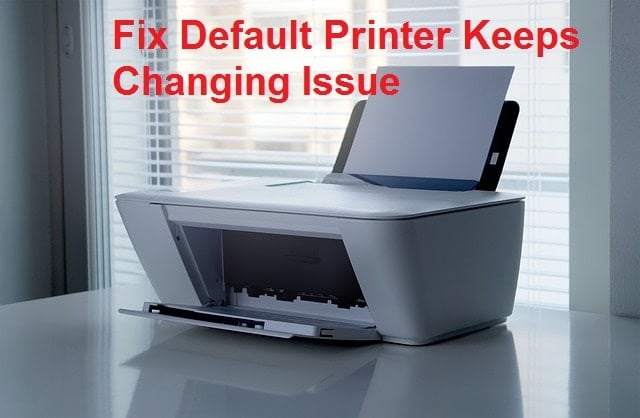 Default Printer Keeps Changing [SOLVED]