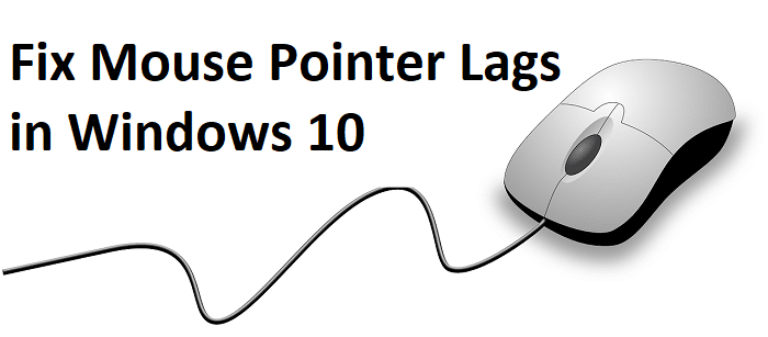 Mouse Pointer Lags in Windows 10 [SOLVED]