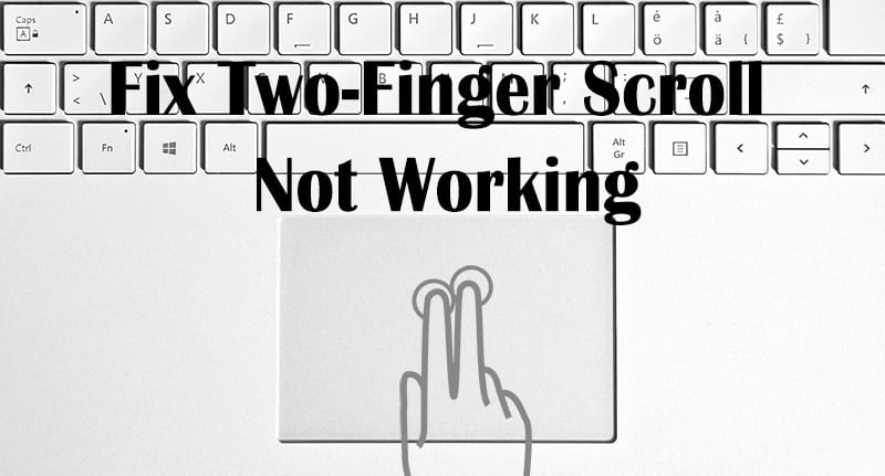 Fix Two Finger Scroll Not Working in Windows 10