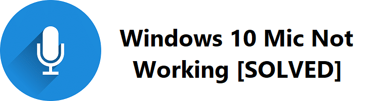 How to Fix Windows 10 Mic Not Working Issue?