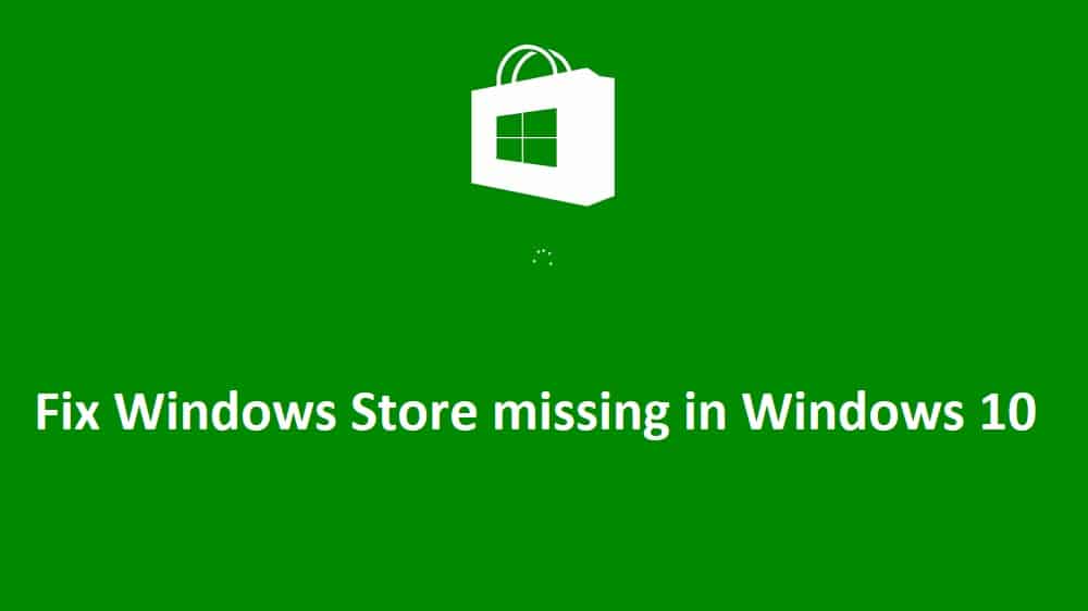 Fix Windows Store missing in Windows 10