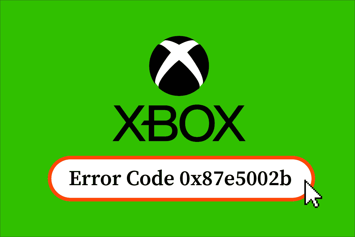 Correggi il codice errore Xbox 0x87e5002b