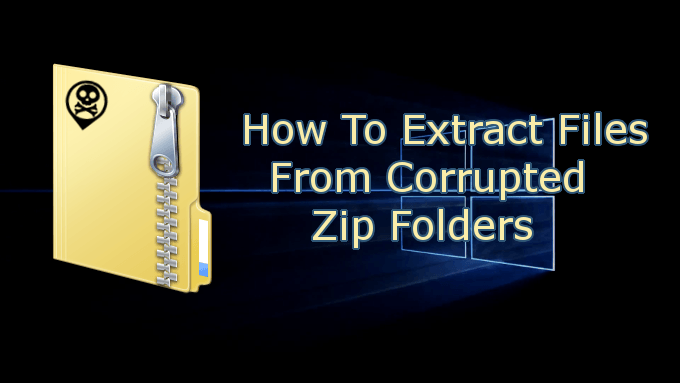 How To Extract Files From Corrupted Zip Folders