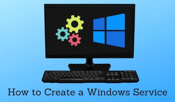How To Create a Windows Service