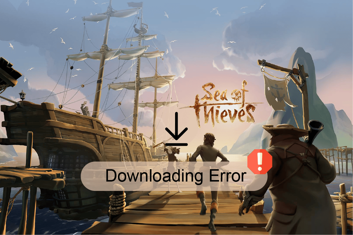 Fix Sea of Thieves Not Downloading Error