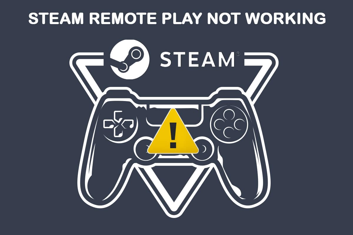 Fix Steam Remote Play Not Working in Windows 10