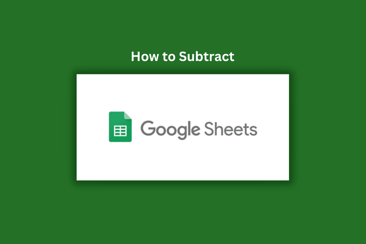 How to Subtract in Google Sheets