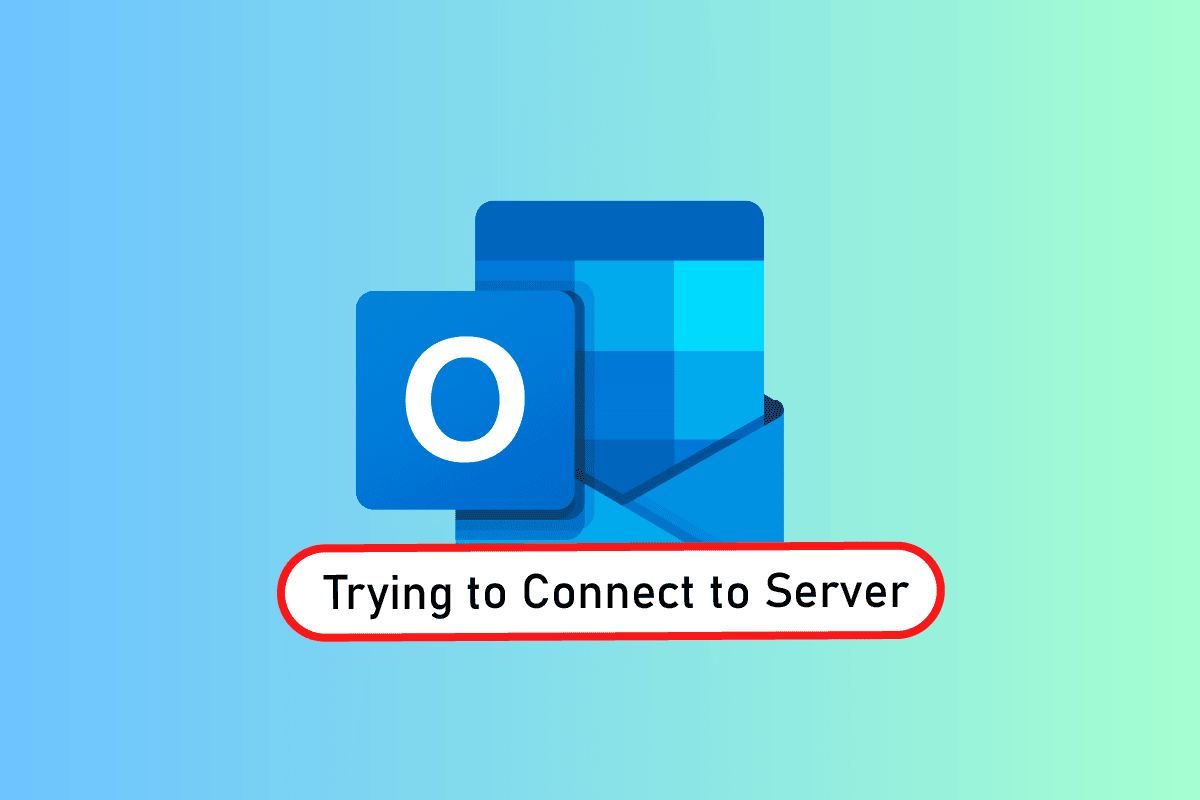 Fix Outlook Trying to Connect to Server on Windows 10