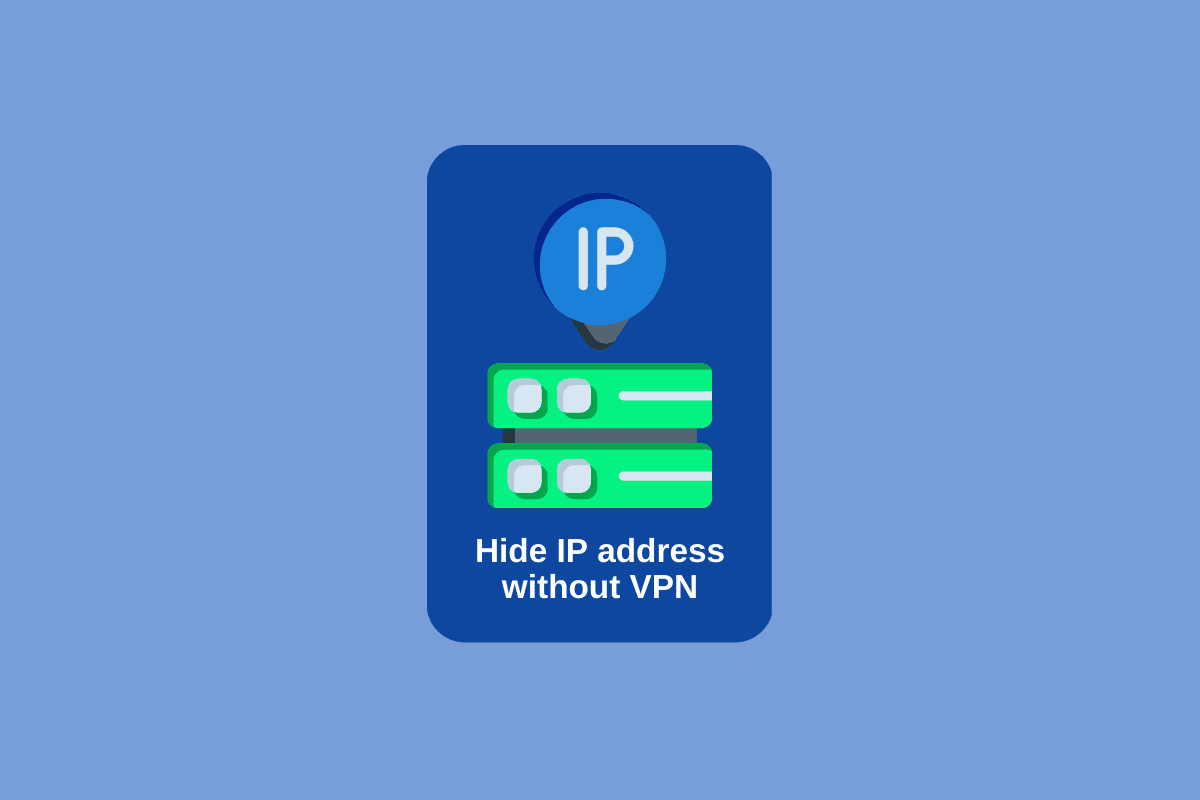 ວິທີການເຊື່ອງທີ່ຢູ່ IP ຂອງຂ້ອຍໂດຍບໍ່ມີ VPN