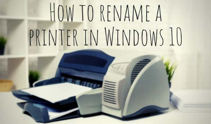 How To Rename a Printer in Windows 10