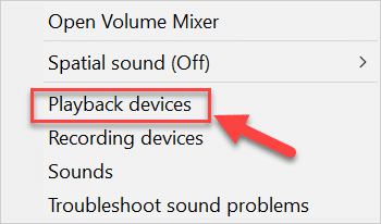 Go to the volume icon in the taskbar and right click on it. Then click on the “Playback Devices”.