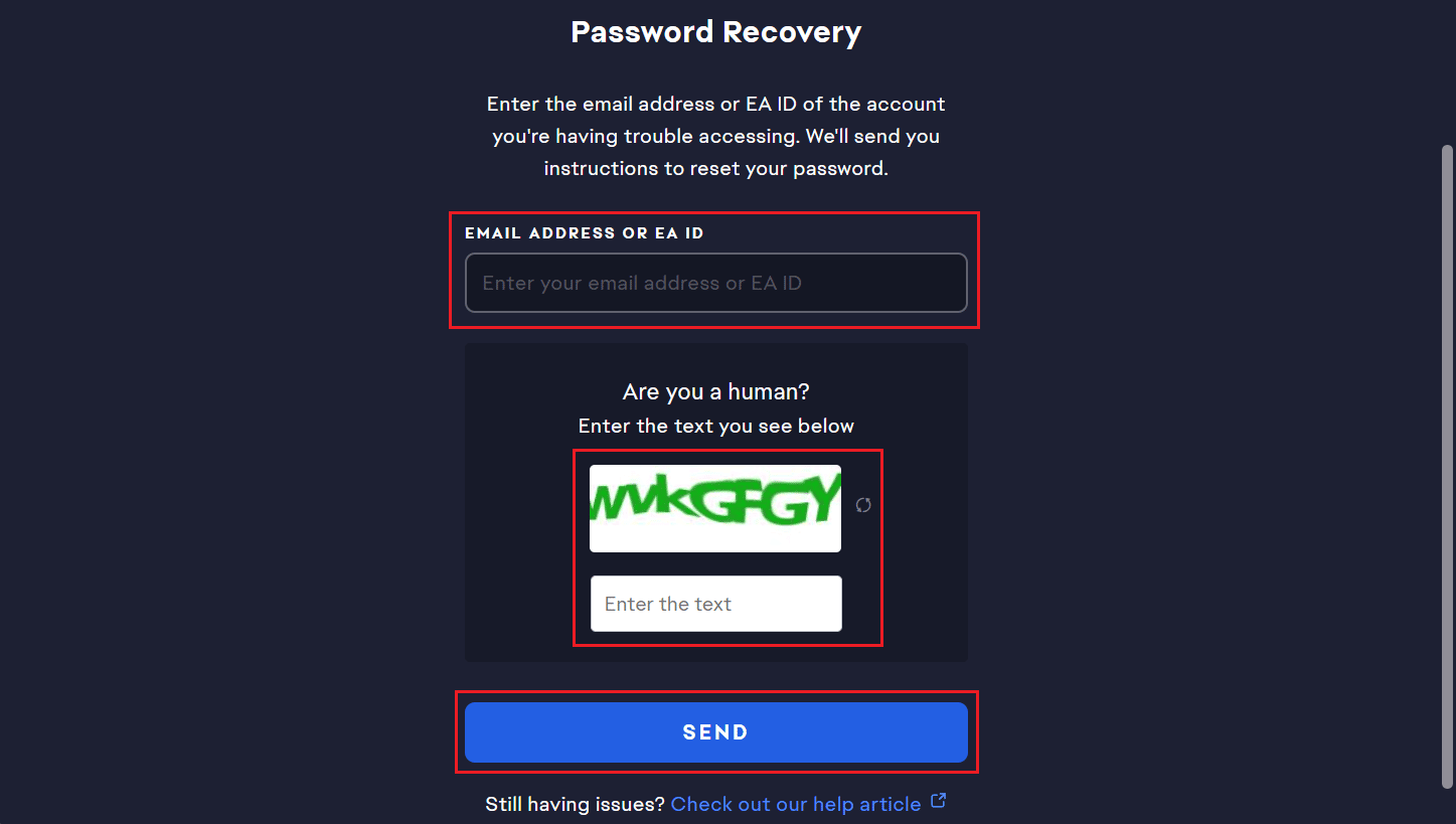 In the EMAIL ADDRESS OR EA ID field, enter the email address registered with your EA account - Enter the captcha text in the given box and click on SEND