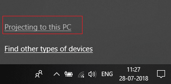 Press Windows Key + K then click on Projecting to this PC