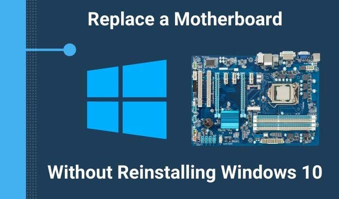 How To Replace a Motherboard Without Reinstalling Windows 10