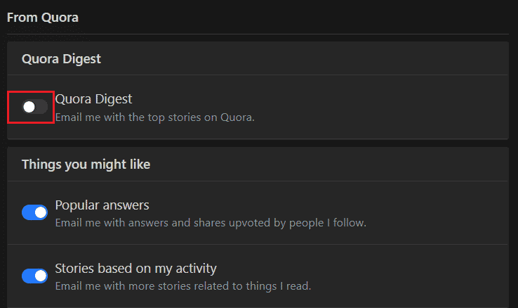 Scroll down and navigate to From Quora section. Turn off the toggle left of Quora Digest to stop receiving emails