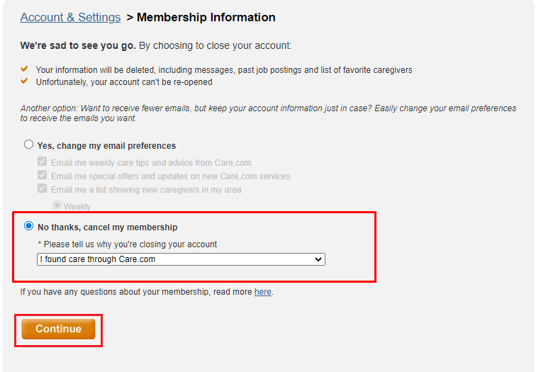 Select the No thanks, cancel my membership radio button and select the desired reason why you want to close your Care.com account