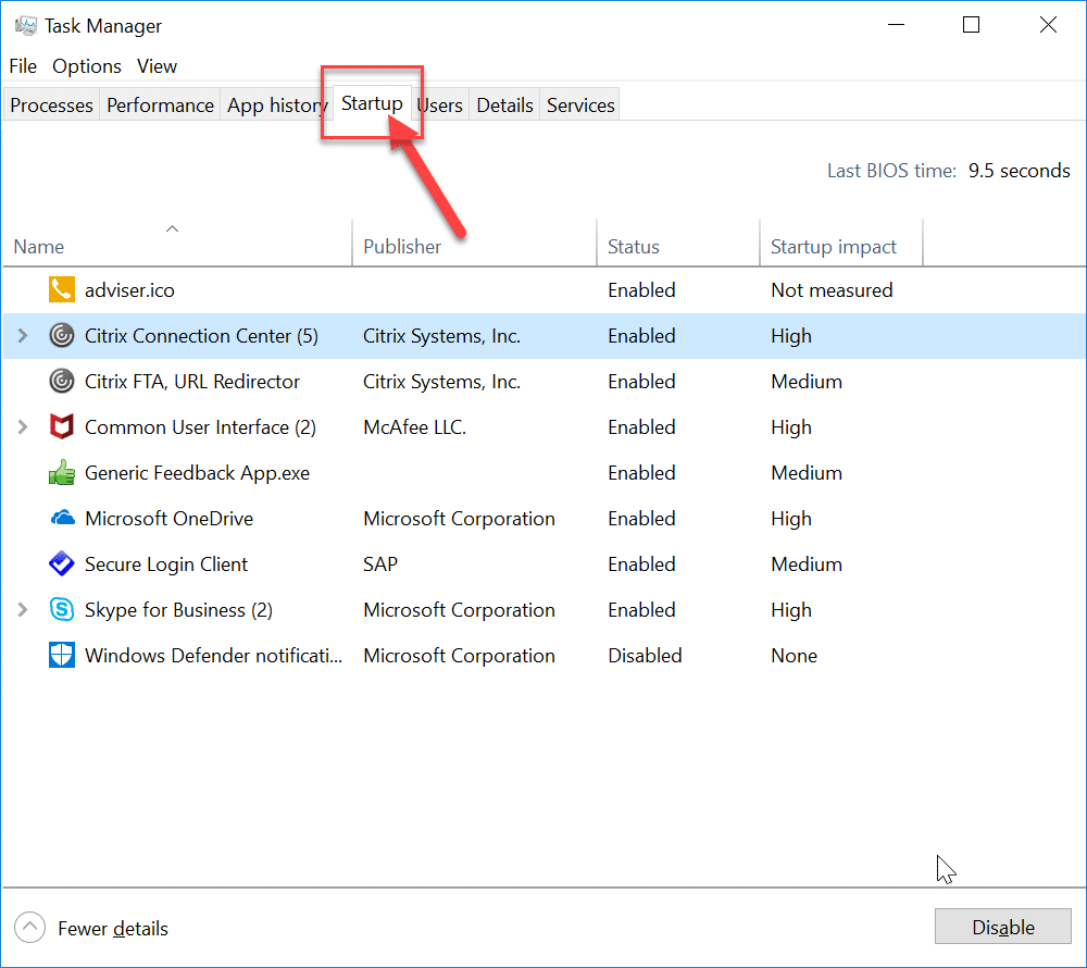 Switch to the Startup tab inside Task Manager where you can see all the programs inside the startup folder
