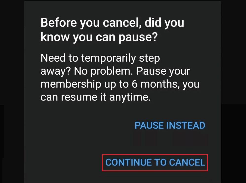 Tap on CONTINUE TO CANCEL