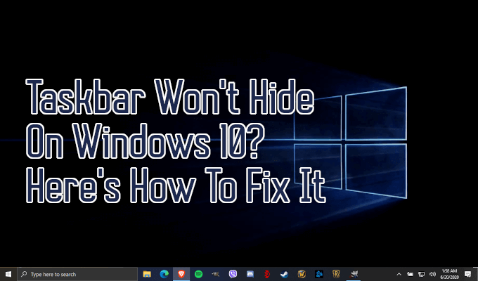 Taskbar Won’t Hide On Windows 10? Here’s How To Fix It