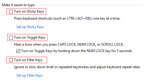 Uncheck Turn on Sticky Keys, Turn on Toggle Keys, Turn on Filter Keys